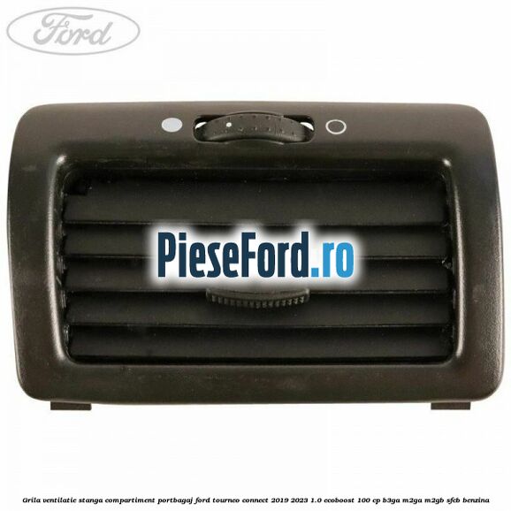 Grila ventilatie stanga compartiment portbagaj Ford Tourneo Connect 2019-2023 1.0 EcoBoost 100 cp B3GA, M2GA, M2GB, SFCB benzina
