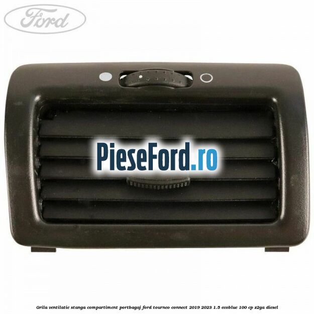 Grila ventilatie stanga compartiment portbagaj Ford Tourneo Connect 2019-2023 1.5 EcoBlue 100 cp Z2GA diesel