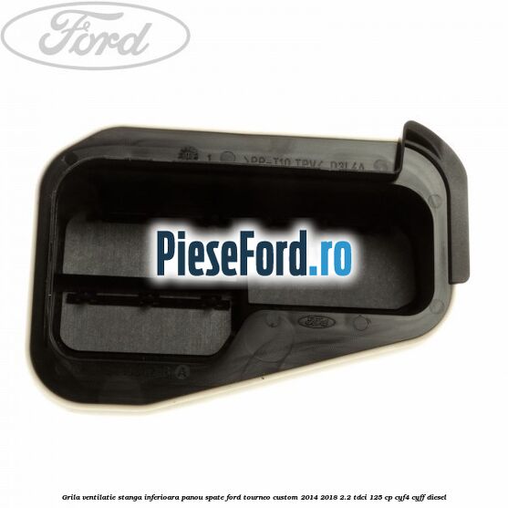 Grila ventilatie stanga inferioara panou spate Ford Tourneo Custom 2014-2018 2.2 TDCi 125 cp CYF4, CYFF diesel