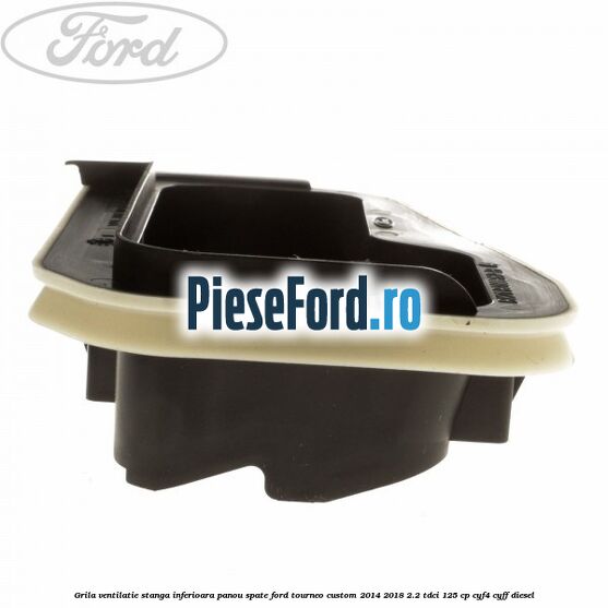 Grila ventilatie stanga inferioara panou spate Ford Tourneo Custom 2014-2018 2.2 TDCi 125 cp CYF4, CYFF diesel