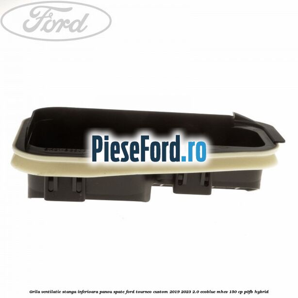 Grila ventilatie stanga inferioara panou spate Ford Tourneo Custom 2019-2023 2.0 EcoBlue mHEV 150 cp P0FB Hybrid