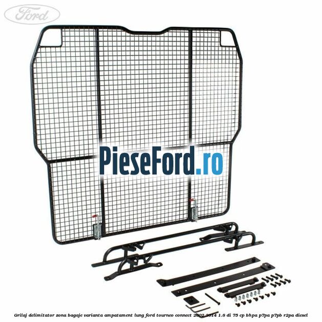 Grilaj delimitator zona bagaje varianta ampatament lung Ford Tourneo Connect 2002-2014 1.8 Di 75 cp BHPA, P7PA, P7PB, R2PA diesel