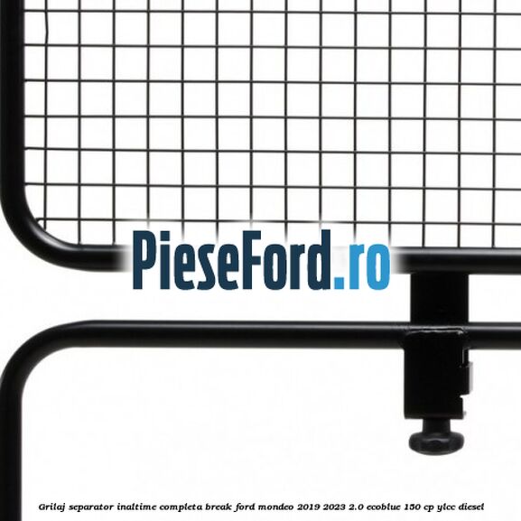 Grilaj separator inaltime completa break Ford Mondeo 2019-2023 2.0 EcoBlue 150 cp YLCC diesel