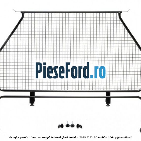 Grilaj separator inaltime completa break Ford Mondeo 2019-2023 2.0 EcoBlue 190 cp YMCC diesel