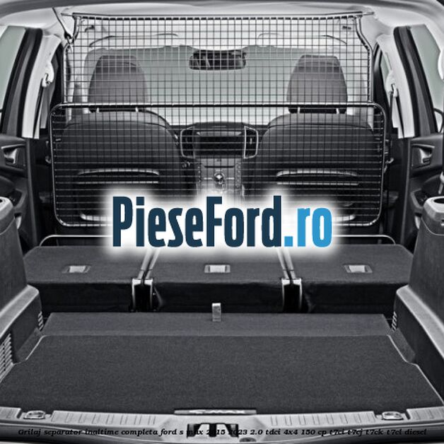 Grilaj separator inaltime completa Ford S-Max 2015-2023 2.0 TDCi 4x4 150 cp T7CI, T7CJ, T7CK, T7CL diesel