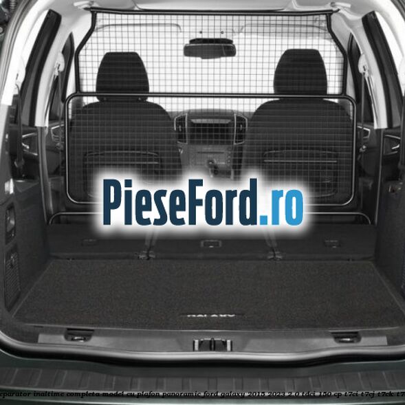 Grilaj separator inaltime completa model cu plafon panoramic Ford Galaxy 2015-2023 2.0 TDCi 150 cp T7CI, T7CJ, T7CK, T7CL diesel