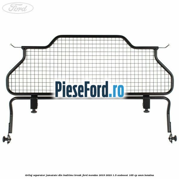 Grilaj separator jumatate din inaltime break Ford Mondeo 2019-2023 1.5 EcoBoost 165 cp UNCN benzina