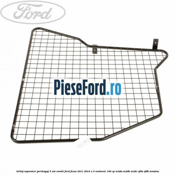 Grilaj separator portbagaj 5 usi combi Ford Focus 2011-2014 1.0 EcoBoost 100 cp M2DA, M2DB, M2DC, SFDA, SFDB benzina