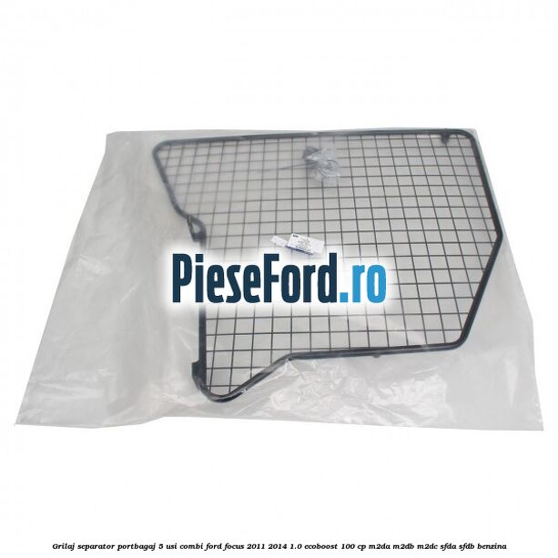 Grilaj separator portbagaj 5 usi combi Ford Focus 2011-2014 1.0 EcoBoost 100 cp M2DA, M2DB, M2DC, SFDA, SFDB benzina