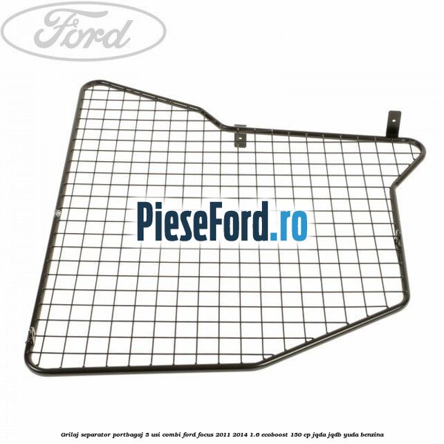 Grilaj separator portbagaj 5 usi combi Ford Focus 2011-2014 1.6 EcoBoost 150 cp JQDA, JQDB, YUDA benzina