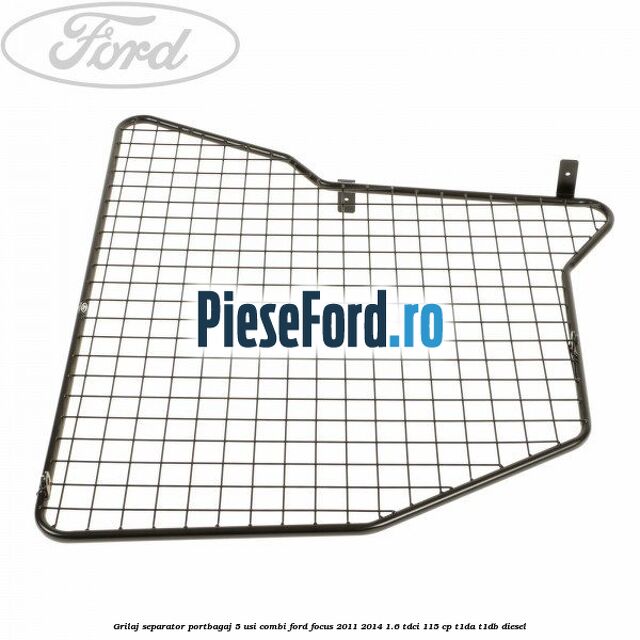 Grilaj separator portbagaj 5 usi combi Ford Focus 2011-2014 1.6 TDCi 115 cp T1DA, T1DB diesel