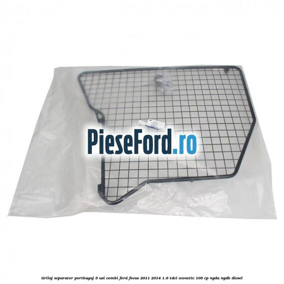 Grilaj separator portbagaj 5 usi combi Ford Focus 2011-2014 1.6 TDCi ECOnetic 105 cp NGDA, NGDB diesel