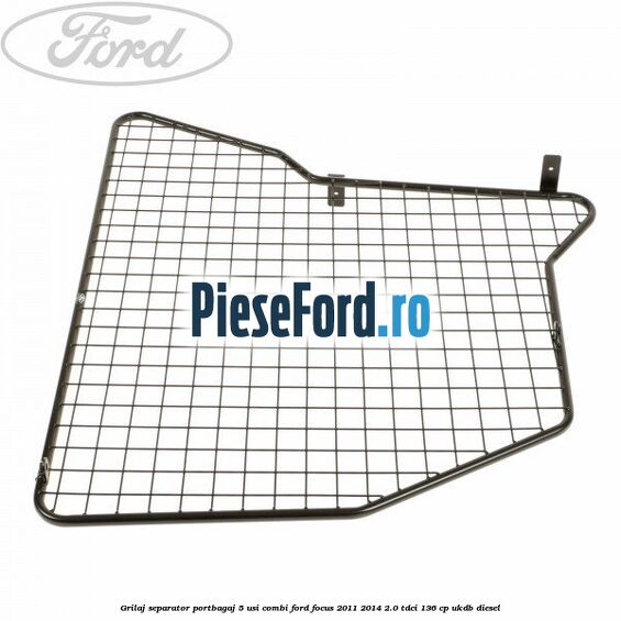 Grilaj separator portbagaj 5 usi combi Ford Focus 2011-2014 2.0 TDCi 136 cp UKDB diesel