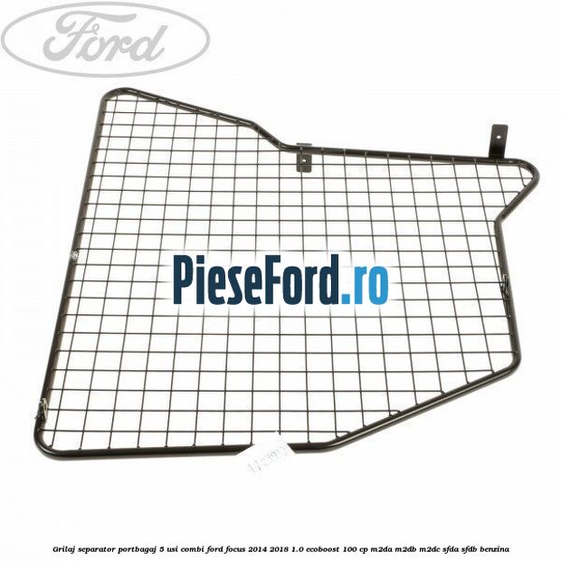 Grilaj separator portbagaj 5 usi combi Ford Focus 2014-2018 1.0 EcoBoost 100 cp M2DA, M2DB, M2DC, SFDA, SFDB benzina