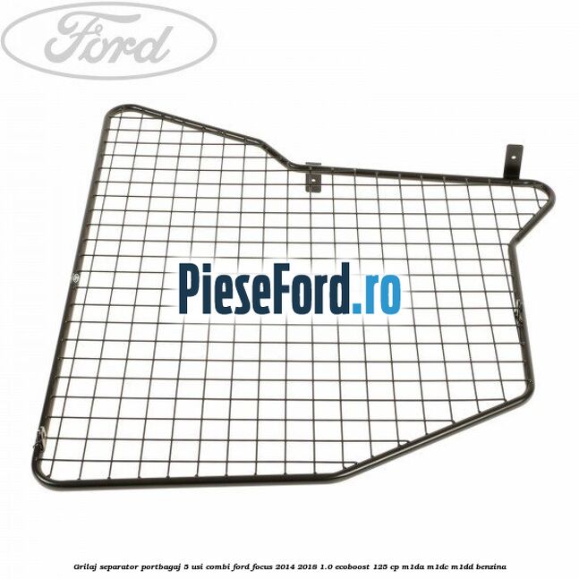 Grilaj separator portbagaj 5 usi combi Ford Focus 2014-2018 1.0 EcoBoost 125 cp M1DA, M1DC, M1DD benzina