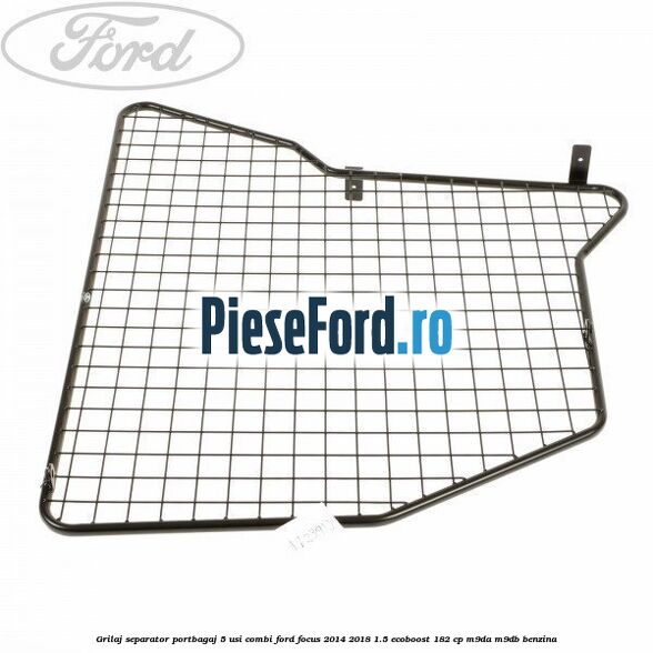 Grilaj separator portbagaj 5 usi combi Ford Focus 2014-2018 1.5 EcoBoost 182 cp M9DA, M9DB benzina