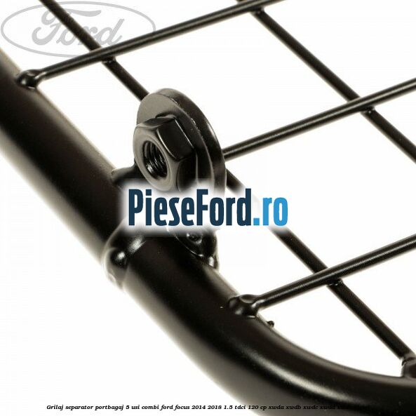 Grilaj separator portbagaj 5 usi combi Ford Focus 2014-2018 1.5 TDCi 120 cp XWDA, XWDB, XWDC, XWDD, XWDE diesel