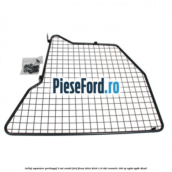 Grilaj separator portbagaj 5 usi combi Ford Focus 2014-2018 1.6 TDCi ECOnetic 105 cp NGDA, NGDB diesel