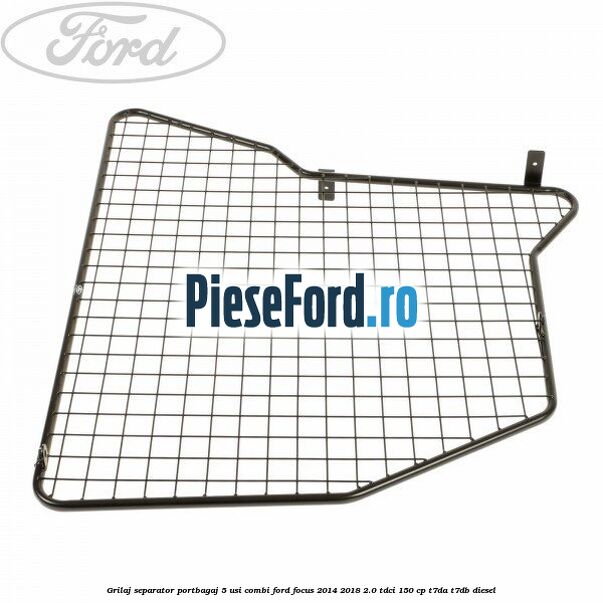 Grilaj separator portbagaj 5 usi combi Ford Focus 2014-2018 2.0 TDCi 150 cp T7DA, T7DB diesel