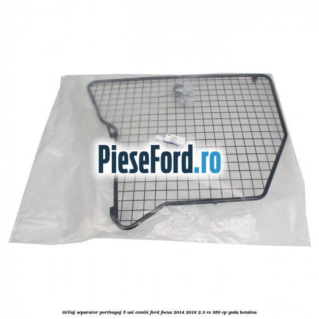 Grilaj separator portbagaj 5 usi combi Ford Focus 2014-2018 2.3 RS 350 cp YVDA benzina