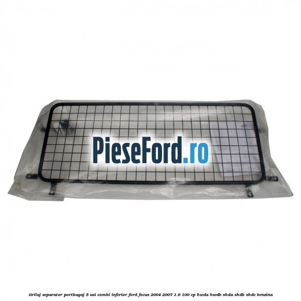 Grilaj separator portbagaj 5 usi combi inferior Ford Focus 2004-2007 1.6 100 cp HWDA, HWDB, SHDA, SHDB, SHDC benzina