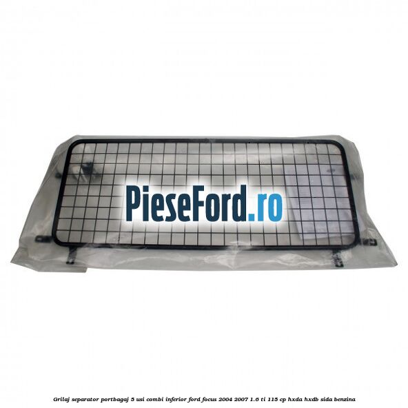 Grilaj separator portbagaj 5 usi combi inferior Ford Focus 2004-2007 1.6 Ti 115 cp HXDA, HXDB, SIDA benzina