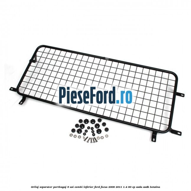 Grilaj separator portbagaj 5 usi combi inferior Ford Focus 2008-2011 1.4 80 cp ASDA, ASDB benzina