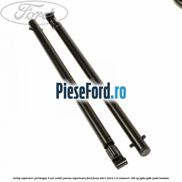 Grilaj separator portbagaj 5 usi combi partea superioara Ford Focus 2011-2014 1.6 EcoBoost 150 cp Grilaj separator portbagaj 5 usi combi partea superioara Ford Focus 2011-2014 1.6 EcoBoost 150 cp JQDA, JQDB, YUDA benzina