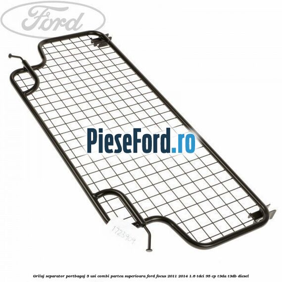Grilaj separator portbagaj 5 usi combi partea superioara Ford Focus 2011-2014 1.6 TDCi 95 cp Grilaj separator portbagaj 5 usi combi partea superioara Ford Focus 2011-2014 1.6 TDCi 95 cp T3DA, T3DB diesel