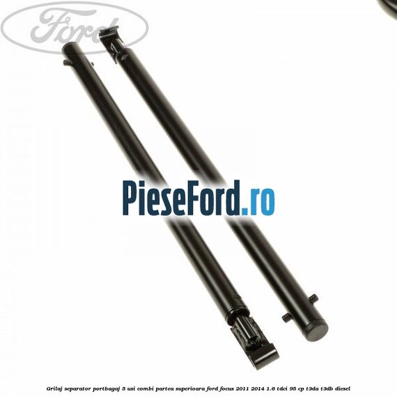 Grilaj separator portbagaj 5 usi combi partea superioara Ford Focus 2011-2014 1.6 TDCi 95 cp Grilaj separator portbagaj 5 usi combi partea superioara Ford Focus 2011-2014 1.6 TDCi 95 cp T3DA, T3DB diesel
