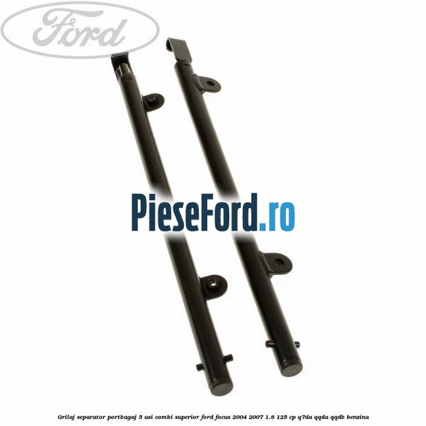 Grilaj separator portbagaj 5 usi combi superior Ford Focus 2004-2007 1.8 125 cp Grilaj separator portbagaj 5 usi combi superior Ford Focus 2004-2007 1.8 125 cp Q7DA, QQDA, QQDB benzina