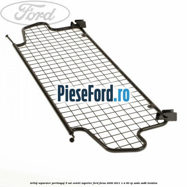 Grilaj separator portbagaj 5 usi combi superior Ford Focus 2008-2011 1.4 80 cp ASDA, ASDB benzina