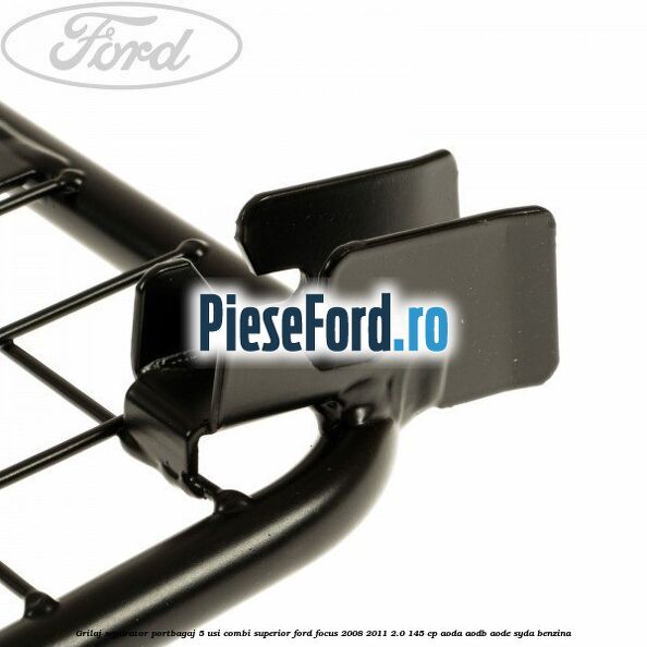 Grilaj separator portbagaj 5 usi combi superior Ford Focus 2008-2011 2.0 145 cp Grilaj separator portbagaj 5 usi combi superior Ford Focus 2008-2011 2.0 145 cp AODA, AODB, AODE, SYDA benzina