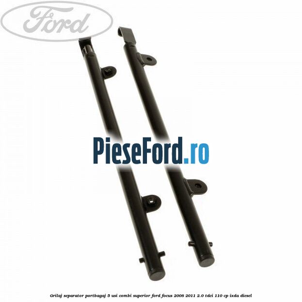 Grilaj separator portbagaj 5 usi combi superior Ford Focus 2008-2011 2.0 TDCi 110 cp IXDA diesel