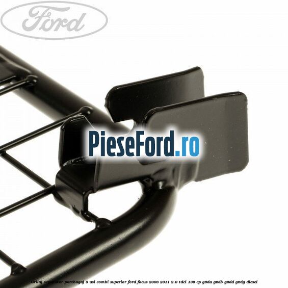Grilaj separator portbagaj 5 usi combi superior Ford Focus 2008-2011 2.0 TDCi 136 cp Grilaj separator portbagaj 5 usi combi superior Ford Focus 2008-2011 2.0 TDCi 136 cp G6DA, G6DB, G6DD, G6DG diesel