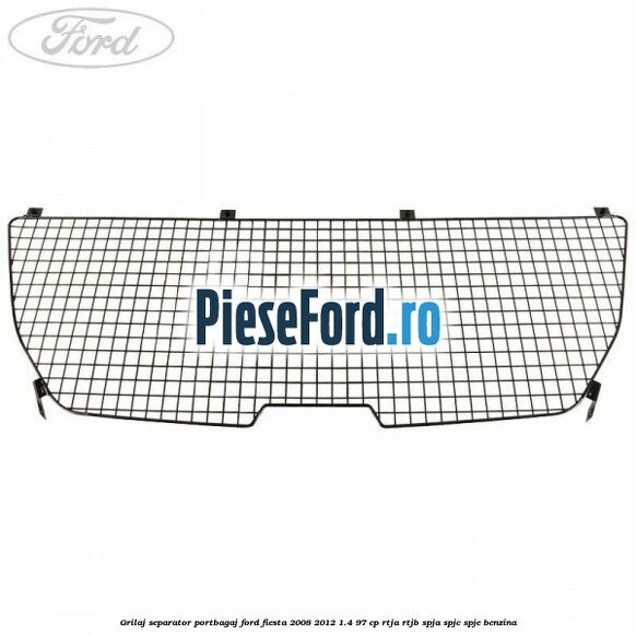 Grilaj separator portbagaj Ford Fiesta 2008-2012 1.4 97 cp RTJA, RTJB, SPJA, SPJC, SPJE benzina
