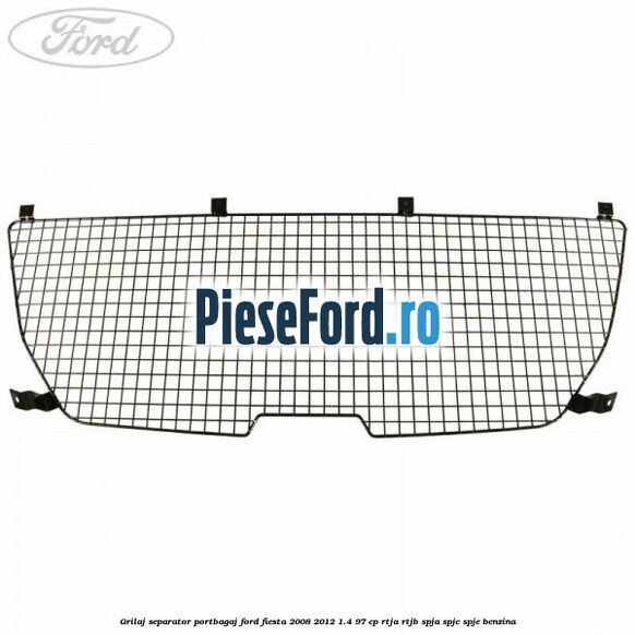Grilaj separator portbagaj Ford Fiesta 2008-2012 1.4 97 cp RTJA, RTJB, SPJA, SPJC, SPJE benzina