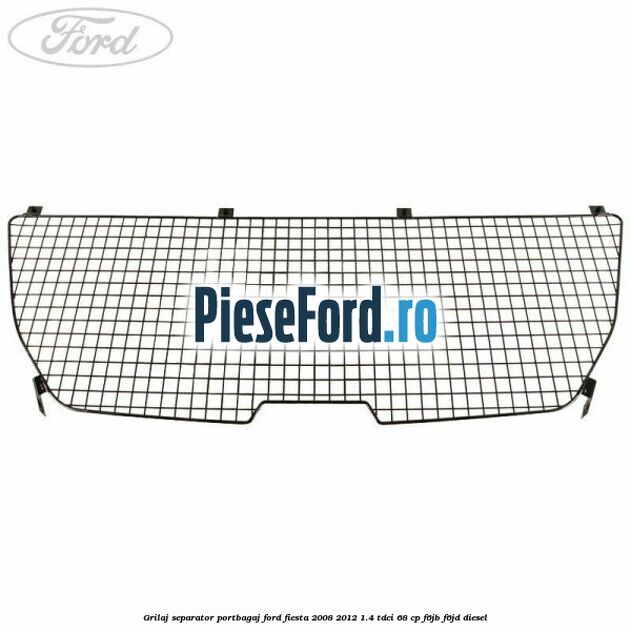 Grilaj separator portbagaj Ford Fiesta 2008-2012 1.4 TDCi 68 cp F6JB, F6JD diesel