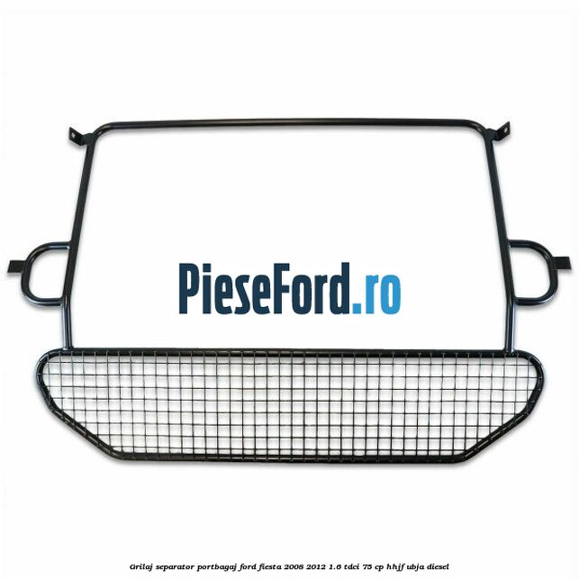 Grilaj separator portbagaj Ford Fiesta 2008-2012 1.6 TDCi 75 cp HHJF, UBJA diesel