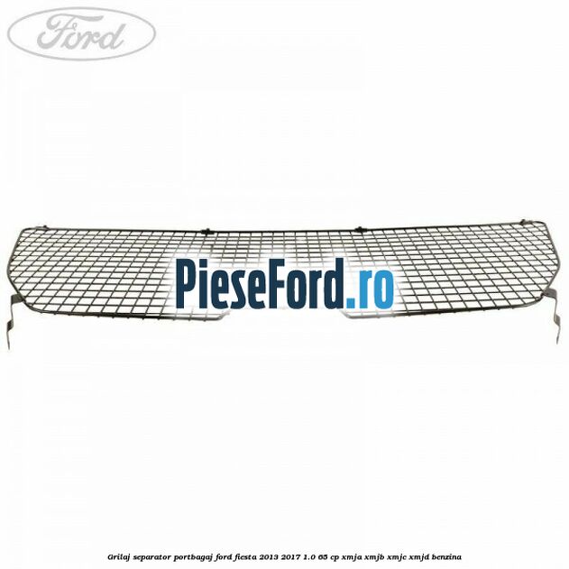 Grilaj separator portbagaj Ford Fiesta 2013-2017 1.0 65 cp XMJA, XMJB, XMJC, XMJD benzina