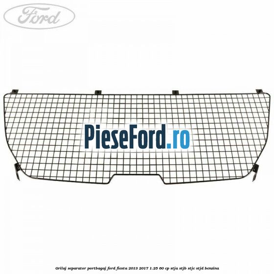 Grilaj separator portbagaj Ford Fiesta 2013-2017 1.25 60 cp Grilaj separator portbagaj Ford Fiesta 2013-2017 1.25 60 cp STJA, STJB, STJC, STJD benzina