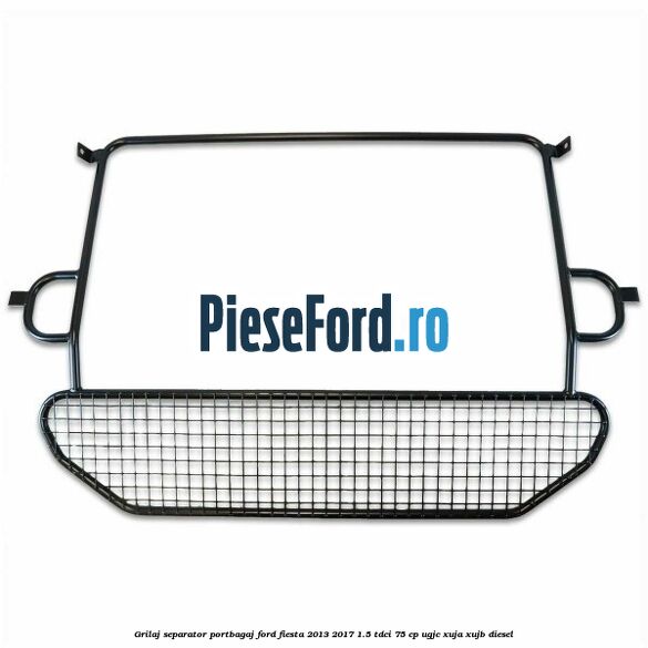 Grilaj separator portbagaj Ford Fiesta 2013-2017 1.5 TDCi 75 cp UGJC, XUJA, XUJB diesel