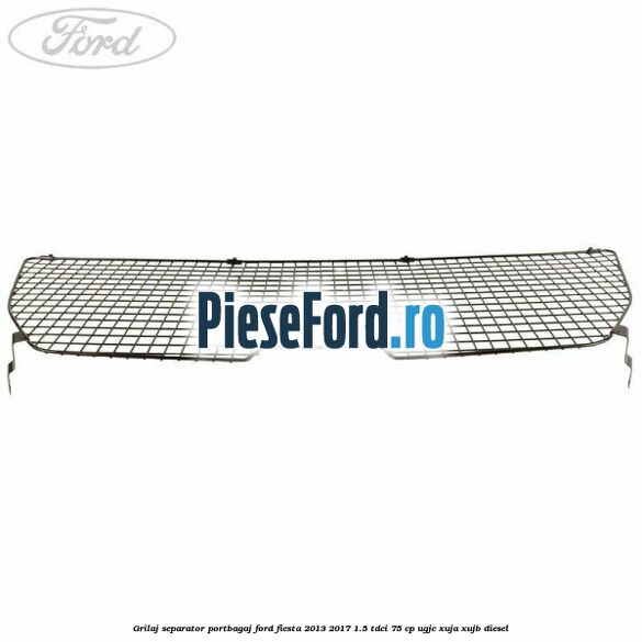 Grilaj separator portbagaj Ford Fiesta 2013-2017 1.5 TDCi 75 cp UGJC, XUJA, XUJB diesel