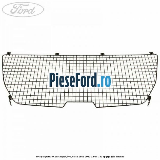 Grilaj separator portbagaj Ford Fiesta 2013-2017 1.6 ST 182 cp JTJA, JTJB benzina