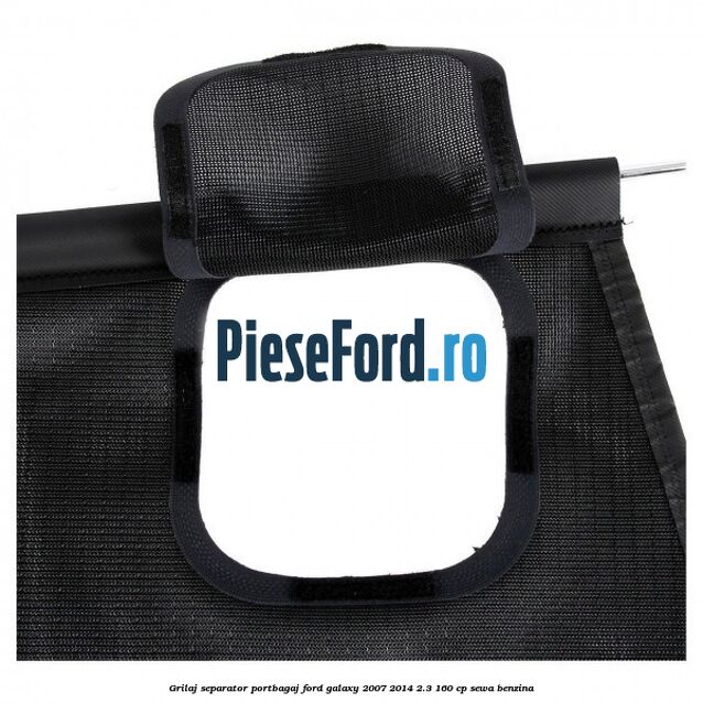 Grilaj separator portbagaj Ford Galaxy 2007-2014 2.3 160 cp SEWA benzina