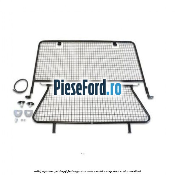 Grilaj separator portbagaj Ford Kuga 2013-2016 2.0 TDCi 120 cp Grilaj separator portbagaj Ford Kuga 2013-2016 2.0 TDCi 120 cp XRMA, XRMB, XRMC diesel