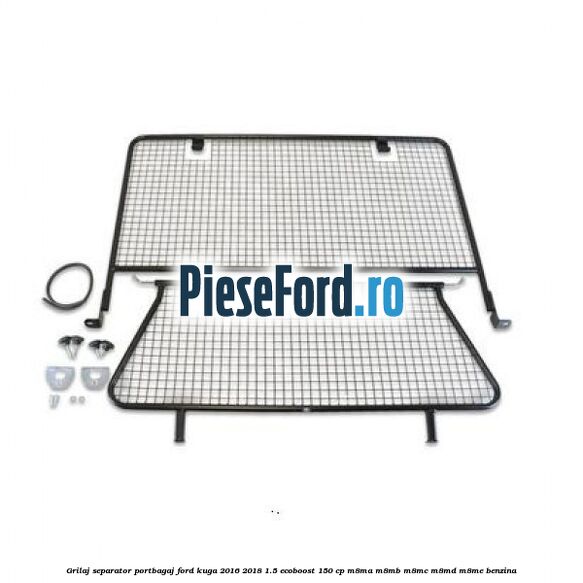 Grilaj separator portbagaj Ford Kuga 2016-2018 1.5 EcoBoost 150 cp M8MA, M8MB, M8MC, M8MD, M8ME benzina