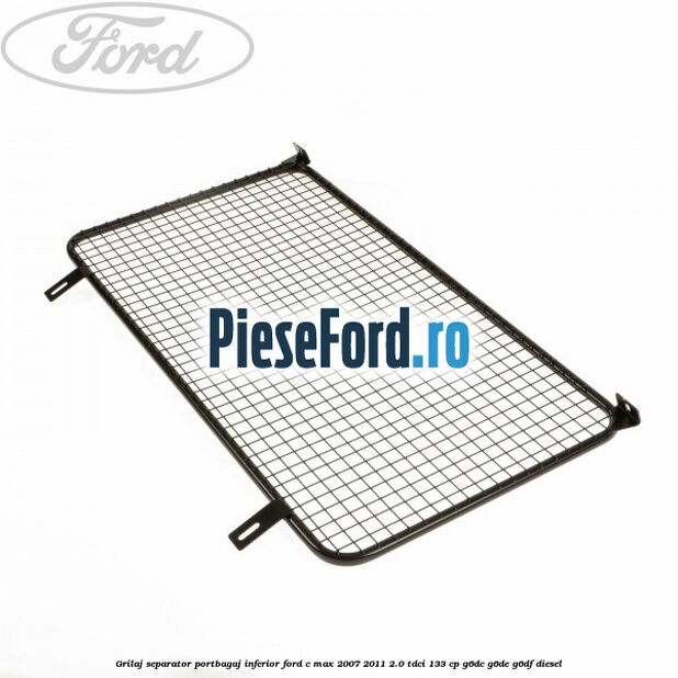 Grilaj separator portbagaj inferior Ford C-Max 2007-2011 2.0 TDCi 133 cp G6DC, G6DE, G6DF diesel