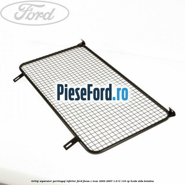 Grilaj separator portbagaj inferior Ford Focus C-Max 2003-2007 1.6 Ti 115 cp HXDA, SIDA benzina