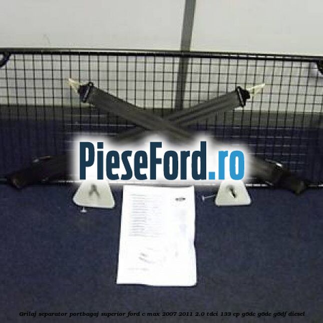 Grilaj separator portbagaj superior Ford C-Max 2007-2011 2.0 TDCi 133 cp G6DC, G6DE, G6DF diesel